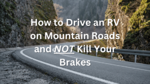 How To Safely Drive Your RV on Mountain Roads